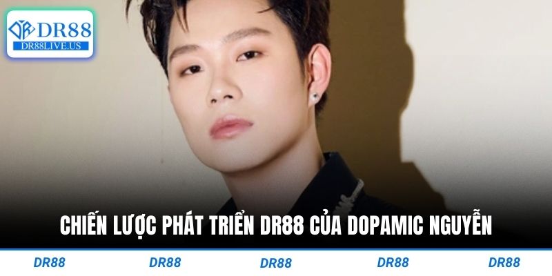 Chiến lược phát triển dr88 của Dopamic Nguyễn