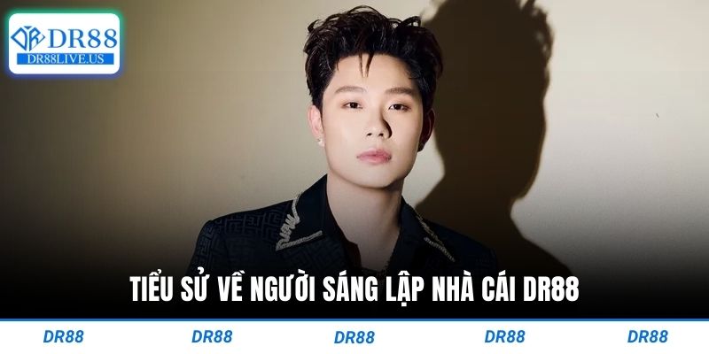 Tiểu sử về người sáng lập nhà cái dr88