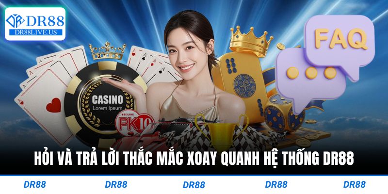 Hỏi và trả lời thắc mắc xoay quanh hệ thống Dr88