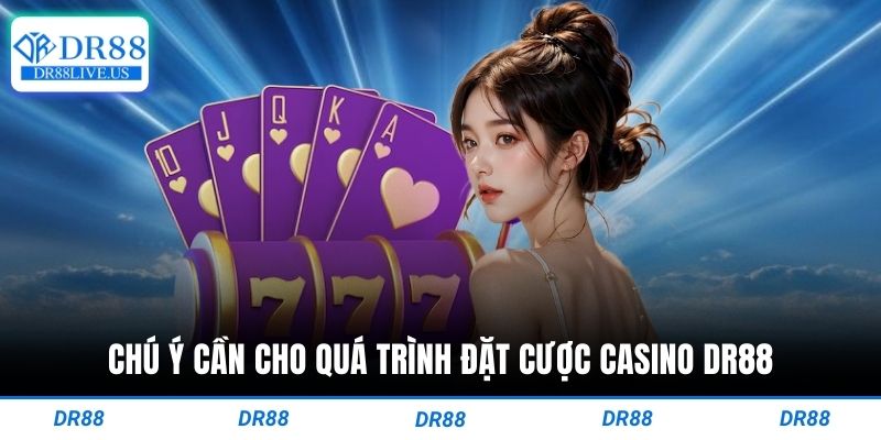 Chú ý cần cho quá trình đặt cược casino dr88