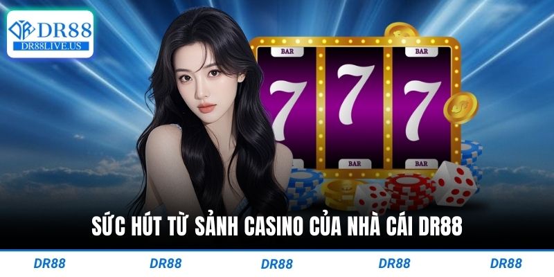 Sức hút từ sảnh casino của nhà cái dr88