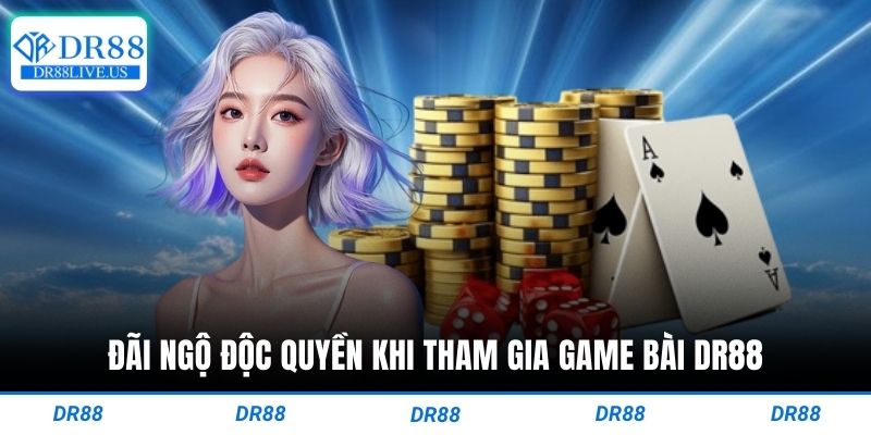 Đãi ngộ độc quyền khi tham gia game bài dr88
