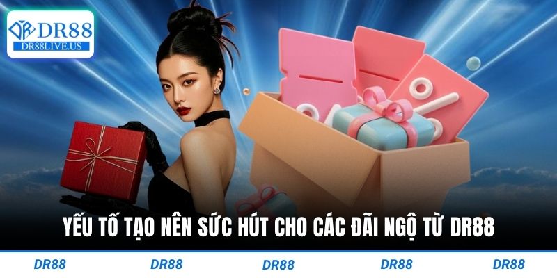 Yếu tố tạo nên sức hút cho các đãi ngộ từ dr88