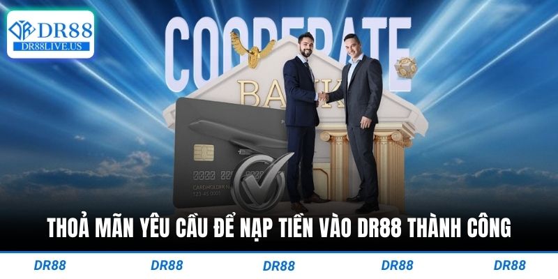 Thoả mãn yêu cầu để nạp tiền vào dr88 thành công