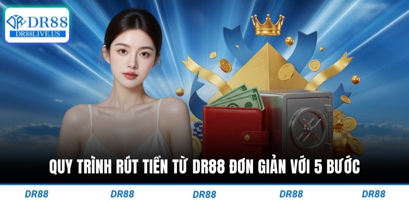 Quy trình rút tiền từ dr88 đơn giản với 5 bước