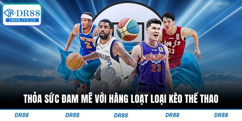 Thỏa sức đam mê với hàng loạt loại kèo thể thao